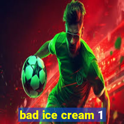 bad ice cream 1